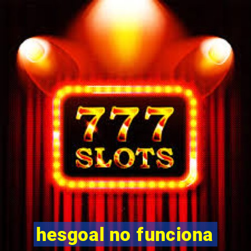 hesgoal no funciona